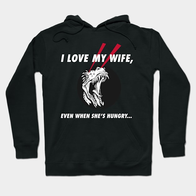 I Love My Hungry Wife Hoodie by Dawn Star Designs